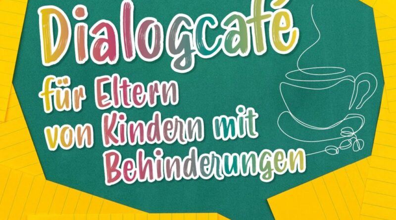 Dialograum/Café für Eltern von Kindern mit Behinderung