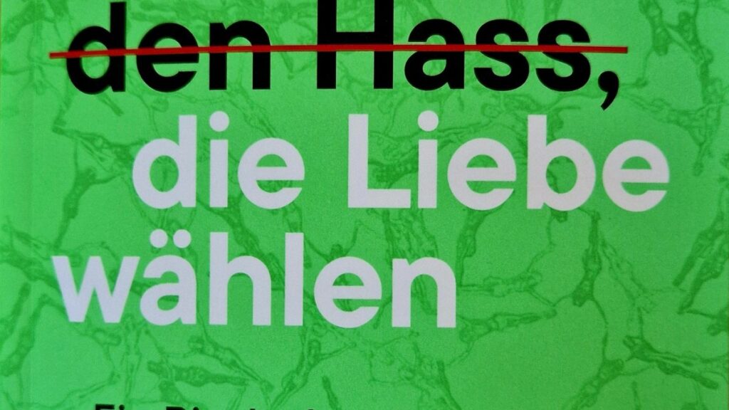 Nicht den Hass, die Liebe wählen